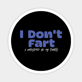 I Don't Fart. I Whisper In My Pants Magnet